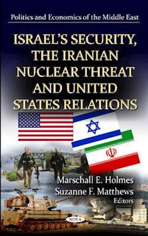 Israel's Security, the Iranian Nuclear Threat & U.S. Relations