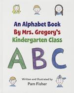 An Alphabet Book by Mrs. Gregory's Kindergarten Class
