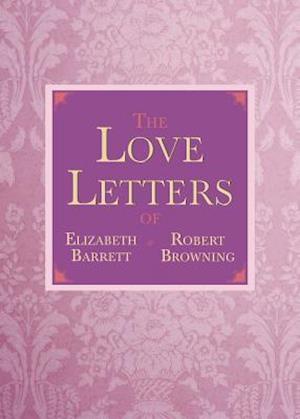 The Love Letters of Elizabeth Barrett and Robert Browning