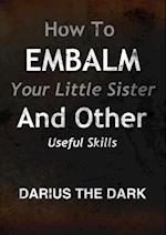 How To Embalm Your Little Sister And Other Useful Skills