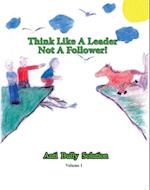 Think Like A Leader Not A Follower Anti Bully Solution volume 1