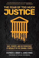 The Fear of Too Much Justice : Race, Poverty, and the Persistence of Inequality in the Criminal Courts 