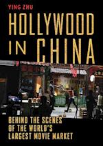 Hollywood in China : Behind the Scenes of the World’s Largest Movie Market 