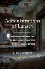 Administrations of Lunacy : Racism and the Haunting of American Psychiatry at the Milledgeville Asylum 