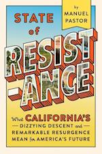 State of Resistance : What California’s Dizzying Descent and Remarkable Resurgence Mean for America’s Future 