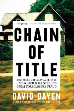 Chain of Title: How Three Ordinary Americans Uncovered Wall Street's Great Foreclosure Fraud