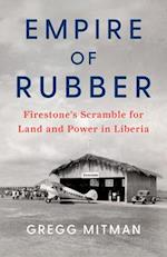 Empire of Rubber : Firestone's Scramble for Land and Power in Liberia 