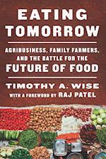 Eating Tomorrow : Agribusiness, Family Farmers, and the Battle for the Future of Food 