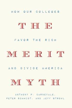 The Merit Myth : How Our Colleges Favor the Rich and Divide America