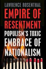 Empire of Resentment : Populism’s Toxic Embrace of Nationalism 