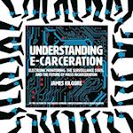 Understanding E-Carceration : Electronic Monitoring, the Surveillance State, and the Future of Mass Incarceration 