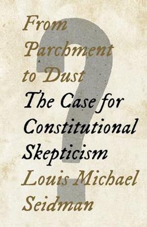 From Parchment to Dust : The Case for Constitutional Skepticism