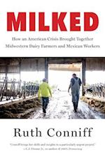 Milked : How an American Crisis Brought Together Midwestern Dairy Farmers and Mexican Workers 