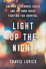 Light Up the Night : America’s Overdose Crisis and the Drug Users Fighting for Survival 