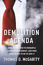 Demolition Agenda : How Trump Tried to Dismantle American Government, and What Biden Needs to Do to Save It 
