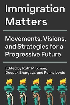 Immigration Matters : Movements, Visions, and Strategies for a Progressive Future