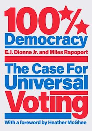 100% Democracy : The Case for Universal Voting