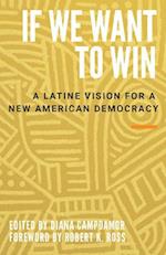 If We Want to Win : A Latine Vision for a New American Democracy 