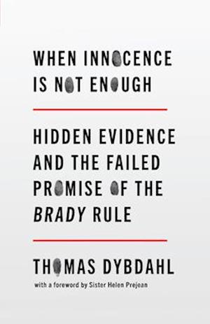 When Innocence Is Not Enough : Hidden Evidence and the Failed Promise of the Brady Rule
