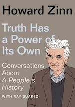 Truth Has a Power of Its Own : Conversations About A People’s History 