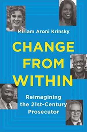 Change from Within : Reimagining the 21st-Century Prosecutor