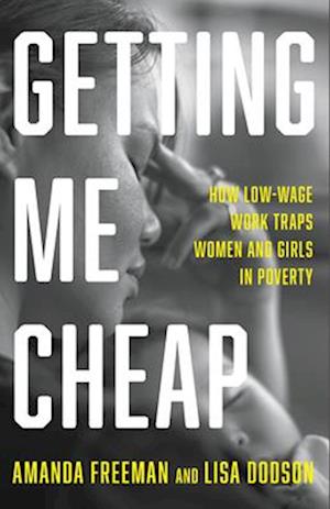 Getting Me Cheap : How Low-Wage Work Traps Women and Girls in Poverty