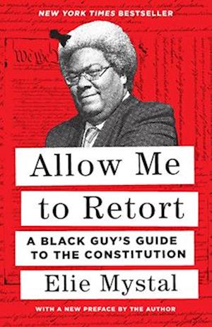 Allow Me to Retort : A Black Guy's Guide to the Constitution