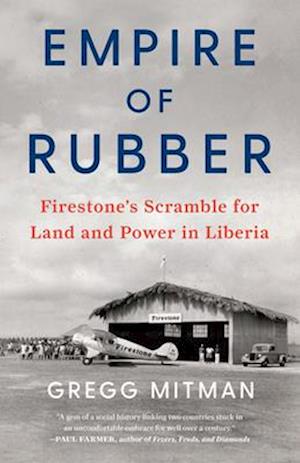 Empire of Rubber : Firestone’s Scramble for Land and Power in Liberia