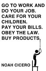 Go to Work and Do Your Job. Care for Your Children. Pay Your Bills. Obey the Law. Buy Products.