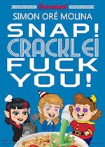 Snap! Crackle! Fuck You! 