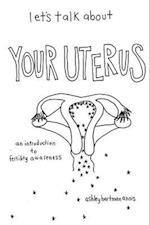 Let's Talk about Your Uterus