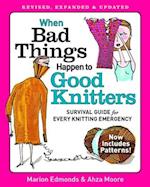 When Bad Things Happen to Good Knitters: Revised, Expanded, and Updated Survival Guide for Every Knitting Emergency