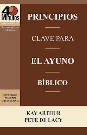 Principios Clave Para El Ayuno Biblico / Key Principles of Biblical Fasting (40 Minute Bible Studies)