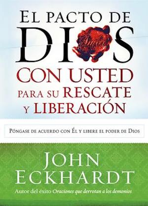 El Pacto de Dios Con Usted Para Su Rescate Y Liberación / Gods Covenant with You for Deliverance and Freedom = God's Covenant with You for Your Delive