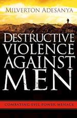 Destructive Violence Against Men