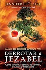 Manual del Guerrero Espiritual Para Derrotar A Jezabel = The Spiritual Warrior's Guide to Defeating Jezebel