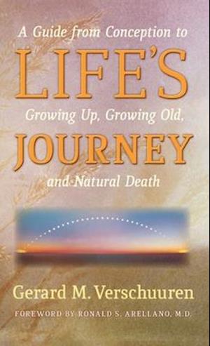 Life's Journey: A Guide from Conception to Growing Up, Growing Old, and Natural Death