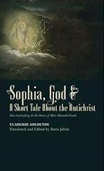 ?Sophia, God &? A Short Tale About the Antichrist: Also Including At the Dawn of Mist-Shrouded Youth 