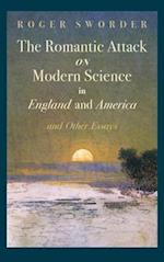 Romantic Attack on Modern Science in England and America & Other Essays 