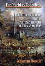 The World as God's Icon: Creator and Creation in the Platonic Thought of Thomas Aquinas 