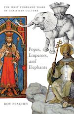 Popes, Emperors, and Elephants: The First Thousand Years of Christian Culture 