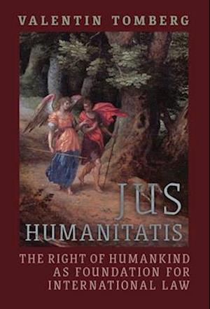 Jus Humanitatis: The Right of Humankind as Foundation for International Law