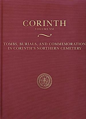 Tombs, Burials, and Commemoration in Corinth's Northern Cemetery
