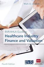 The BVR/AHLA Guide to Healthcare Industry Finance and Valuation