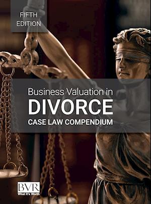 Business Valuation in Divorce Case Law Compendium, Fifth Edition