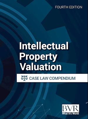 Intellectual Property Valuation Case Law Compendium, Fourth Edition