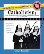 The Politically Incorrect Guide to Catholicism