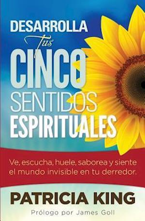 Desarrolla Tus Cinco Sentidos Espirituales