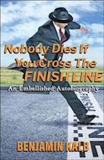 Nobody Dies If You Cross the Finish Line: An Embellished Autobiography