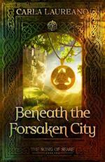 Beneath the Forsaken City (the Song of Seare Book 2)